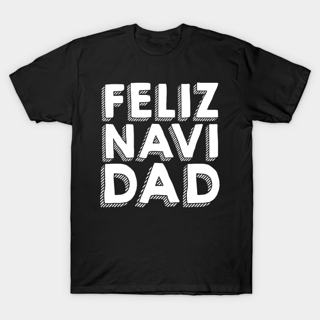 Feliz Navidad Festive Holiday Dad Design T-Shirt by Brobocop